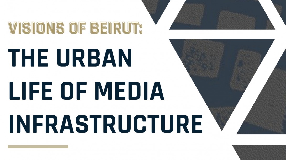 Visions of Beirut: The Urban Life of Media Infrastructure