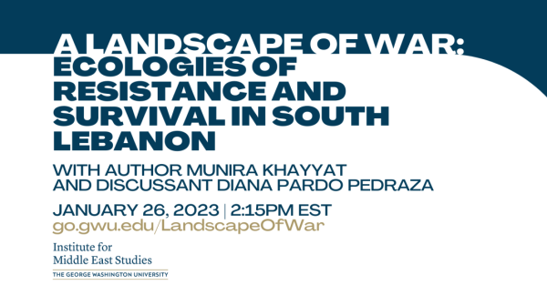 A Landscape of War: Ecologies of Resistance and Survival in South Lebanon with Munira Khayyat and Diana Pardo Pedraza